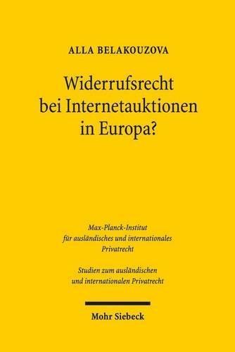 Widerrufsrecht bei Internetauktionen in Europa?: Eine vergleichende Analyse des deutschen, englischen, russischen und belarussischen Rechts unter Berücksichtigung der Rechtsentwicklung in der EU und der GUS