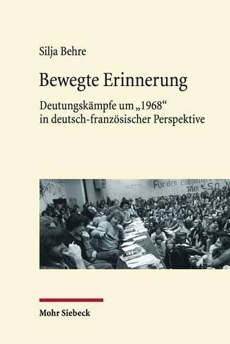 Bewegte Erinnerung: Deutungskämpfe um ""1968"" in deutsch-französischer Perspektive