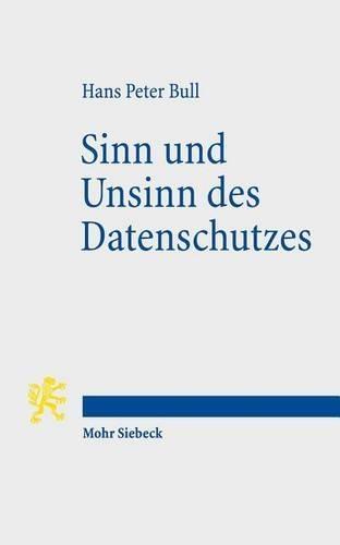 Sinn und Unsinn des Datenschutzes: Persönlichkeitsrecht und Kommunikationsfreiheit in der digitalen Gesellschaft