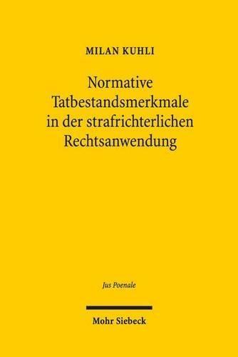 Normative Tatbestandsmerkmale in der strafrichterlichen Rechtsanwendung: Institutionelle, rechtsverweisende und dichte Elemente im Strafrecht