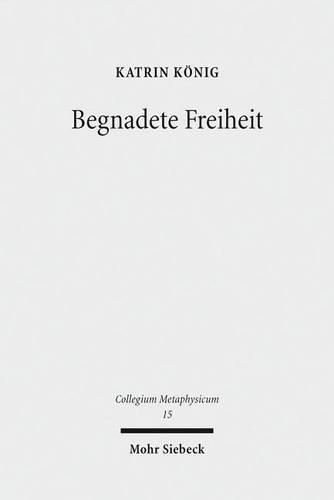 Begnadete Freiheit: Anselm von Canterburys Freiheitstheorie