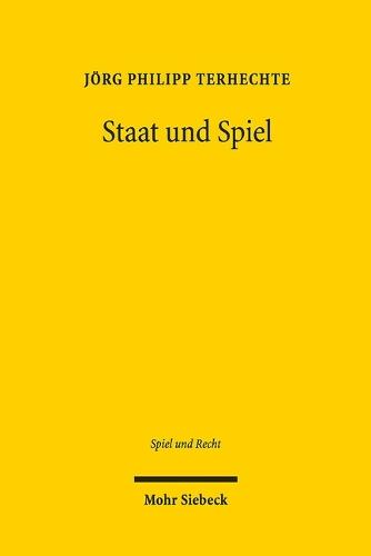 Staat und Spiel: Der glücksspielregulierende Interventionsstaat im europäischen und internationalen Rechtsraum