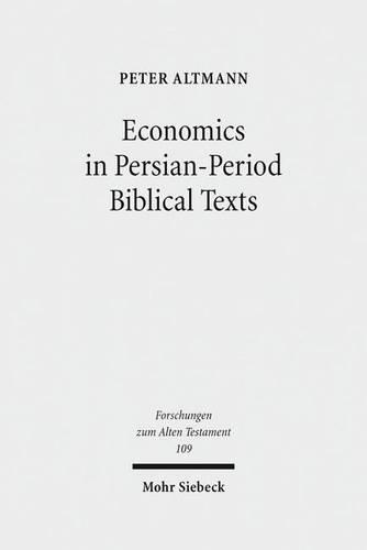 Economics in Persian-Period Biblical Texts: Their Interactions with Economic Developments in the Persian Period and Earlier Biblical Traditions