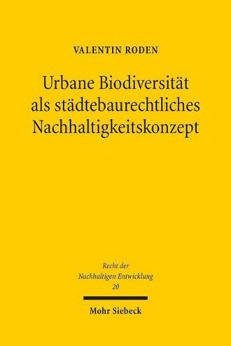 Urbane Biodiversität als städtebaurechtliches Nachhaltigkeitskonzept: Analyse, Umsetzung und Perspektiven