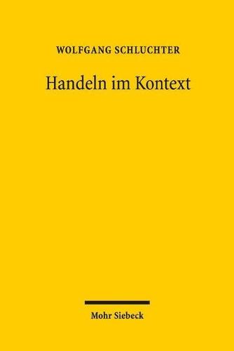 Handeln im Kontext: Neue Abhandlungen zu einem Forschungsprogramm im Anschluss an Max Weber