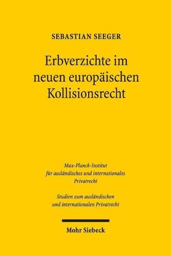 Erbverzichte im neuen europäischen Kollisionsrecht: Unter besonderer Berücksichtigung rechtsvergleichender Bezüge und der Problematik des Statutenwechsels