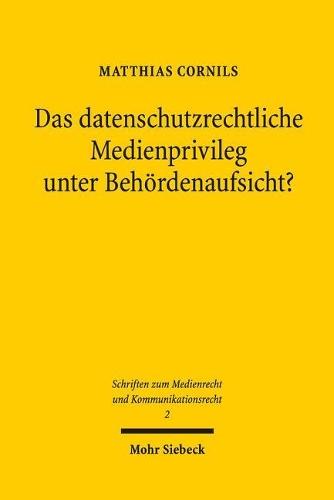 Das datenschutzrechtliche Medienprivileg unter Behördenaufsicht?: Der unionsrechtliche Rahmen für die Anpassung der medienrechtlichen Bereichsausnahmen (in § 9c, § 57 RStV-E und den Landespressegesetzen) an die EU-Datenschutz-Grundverordnung