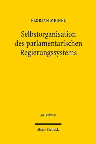 Selbstorganisation des parlamentarischen Regierungssystems: Vergleichende Studien zu einem Verfassungsproblem der Bundesrepublik Deutschland