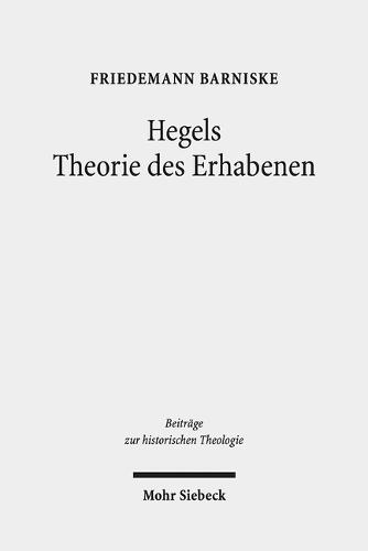 Hegels Theorie des Erhabenen: Grenzgänge zwischen Theologie und philosophischer Ästhetik