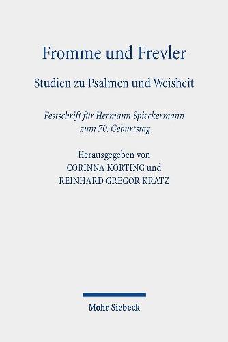 Fromme und Frevler: Studien zu Psalmen und Weisheit. Festschrift fur Hermann Spieckermann zum 70. Geburtstag