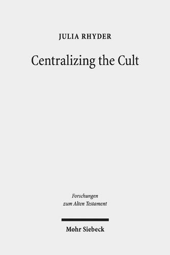 Centralizing the Cult: The Holiness Legislation in Leviticus 17-26