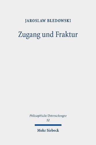 Zugang und Fraktur: Heideggers Subjektivitätstheorie in ""Sein und Zeit""