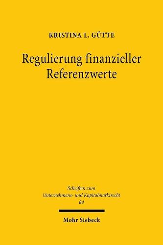 Regulierung finanzieller Referenzwerte: Der aufsichtsrechtliche Rahmen zur Verhinderung von Referenzwertmanipulationen - Eine Analyse der Benchmark Regulation