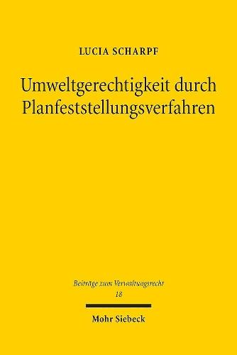 Umweltgerechtigkeit durch Planfeststellungsverfahren: Der Entwurf einer Anwendungsethik für das abfallrechtliche Planfeststellungsverfahren auf Grundlage von Robert Alexys Diskurstheorie des Rechts