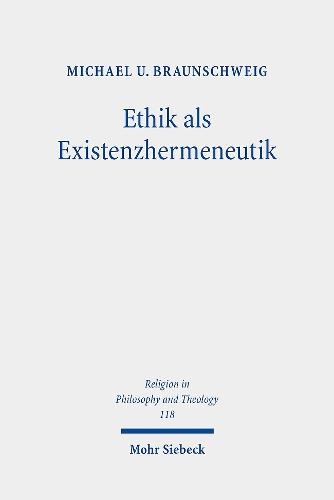 Ethik als Existenzhermeneutik: Zur Grundlegung der Ethik zwischen Kategorizität und Kontingenz