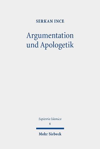 Argumentation und Apologetik: Argumentation und erkenntnistheoretische Prinzipien der al-Radd ʿalā al-Naṣārā-Literatur unter besonderer Berücksichtigung des Werkes des Ṣāliḥ ibn al-Ḥusayn al-Jaʿfarī (gest. 668/1270)