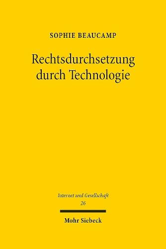 Rechtsdurchsetzung durch Technologie: Grundlagen und rechtliche Bedingungen am Beispiel des Einsatzes von Filtertechnologien im Urheberrecht