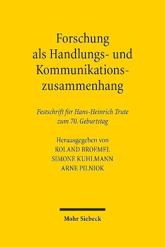 Forschung als Handlungs- und Kommunikationszusammenhang: Beiträge zur Verarbeitung gesellschaftlichen Wandels im Recht. Festschrift für Hans-Heinrich Trute zum 70. Geburtstag