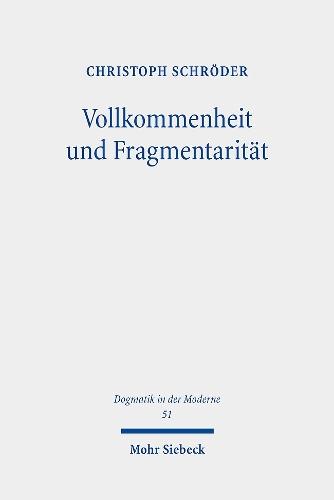 Vollkommenheit und Fragmentarität: Evangelische Vollkommenheitsdiskurse im Horizont spätmoderner Selbstoptimierungsimperative