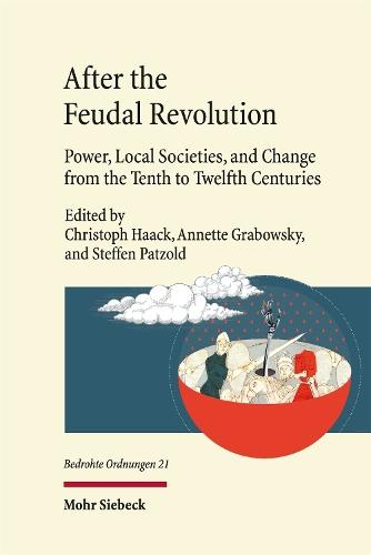 After the Feudal Revolution: Power, Local Societies, and Change from the Tenth to Twelfth Centuries
