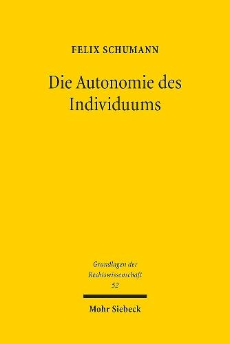 Die Autonomie des Individuums: Eine Annäherung an einen Schlüsselbegriff des Rechts aus medizin-, familien- und betreuungsrechtlicher Perspektive