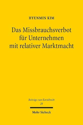 Das Missbrauchsverbot für Unternehmen mit relativer Marktmacht: Eine Untersuchung zu den Schutzzwecken und der Reichweite des Missbrauchsverbots bei relativer Marktmacht