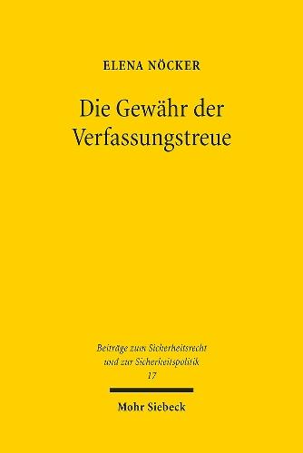 Die Gewähr der Verfassungstreue: Eine verfassungsrechtliche Neubewertung der Überprüfung der Verfassungstreue mittels einer Regelanfrage bei den Verfassungsschutzbehörden im Einstellungsverfahren für den öffentlichen Dienst