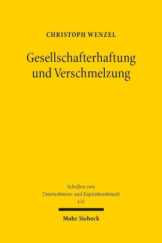 Gesellschafterhaftung und Verschmelzung: Zugleich ein Beitrag zu den Grundlagen der Differenzhaftung, der Kapitalerhaltungshaftung und der sogenannten Existenzvernichtungshaftung