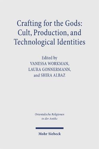 Crafting for the Gods: Cult, Production, and Technological Identities: Proceedings of the Minerva School Workshop, Israel, 2022. Research on Israel and Aram in Biblical Times X