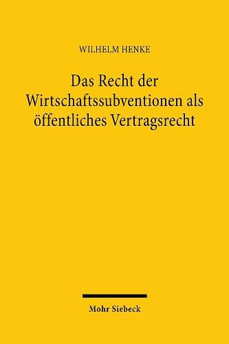 Das Recht der Wirtschaftssubventionen als öffentliches Vertragsrecht
