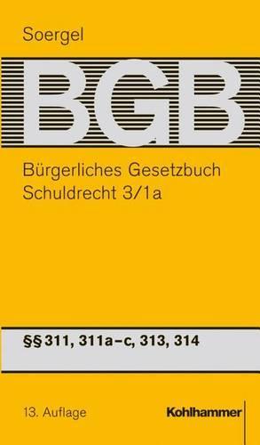 Burgerliches Gesetzbuch Mit Einfuhrungsgesetz Und Nebengesetzen (Bgb): Band 5/1a, Schuldrecht 3/1a: 311, 311a-C, 313, 314 BGB