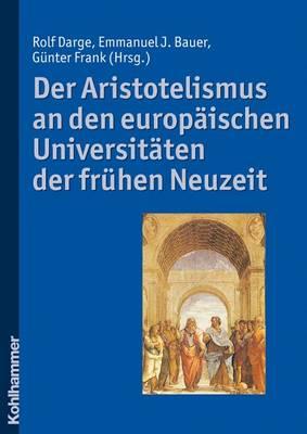 Der Aristotelismus an Den Europaischen Universitaten Der Fruhen Neuzeit