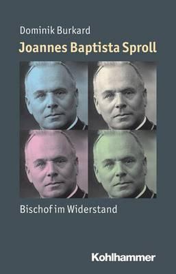 Joannes Baptista Sproll: Bischof Im Widerstand