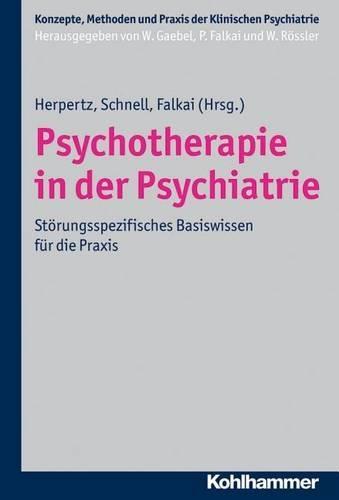 Psychotherapie in Der Psychiatrie: Storungsorientiertes Basiswissen Fur Die PRAXIS