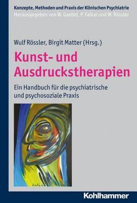 Kunst- Und Ausdruckstherapien: Ein Handbuch Fur Die Psychiatrische Und Psychosoziale PRAXIS