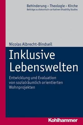 Inklusive Lebenswelten: Entwicklung Und Evaluation Von Sozialraumlich Orientierten Wohnprojekten