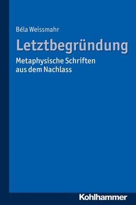 Letztbegrundung: Metaphysische Schriften Aus Dem Nachlass