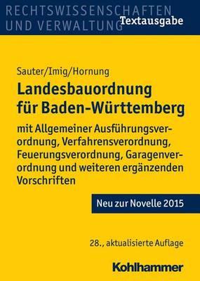 Landesbauordnung Fur Baden-Wurttemberg: Mit Allgemeiner Ausfuhrungsverordnung, Verfahrensverordnung, Feuerungsverordnung, Garagenverordnung Und Weiteren Erganzenden Vorschriften