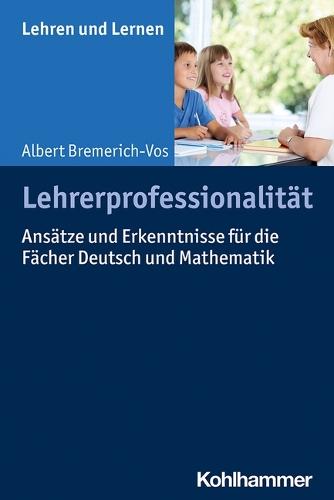 Lehrerprofessionalitat: Ansatze Und Erkenntnisse Fur Die Facher Deutsch Und Mathematik