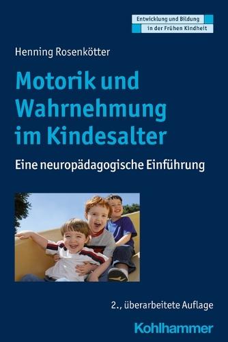 Motorik Und Wahrnehmung Im Kindesalter: Eine Neuropadagogische Einfuhrung
