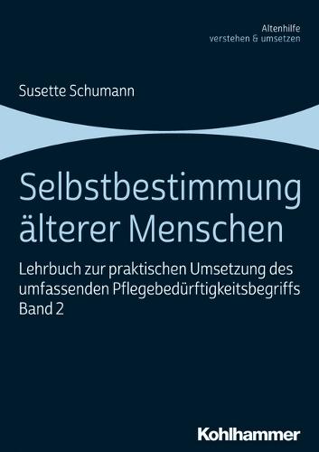 Selbstbestimmung Alterer Menschen: Lehrbuch Zur Praktischen Umsetzung Des Umfassenden Pflegebedurftigkeitsbegriffs, Band 2