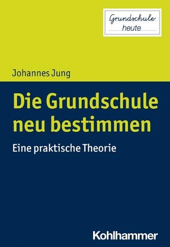 Die Grundschule Neu Bestimmen: Eine Praktische Theorie