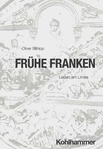 Fruhe Franken: Leben Am Limes