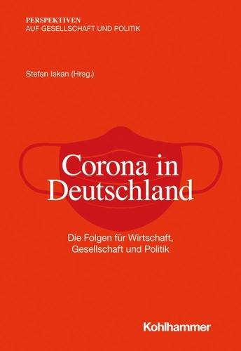Corona in Deutschland: Die Folgen Fur Wirtschaft, Gesellschaft Und Politik