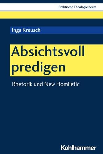 Absichtsvoll Predigen: Rhetorik Und New Homiletic