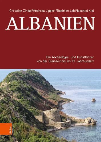 Albanien: Ein Archäologie- und Kunstführer von der Steinzeit bis ins 19. Jahrhundert