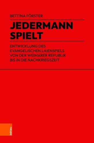 Jedermann spielt: Entwicklung des evangelischen Laienspiels von der Weimarer Republik bis in die Nachkriegszeit