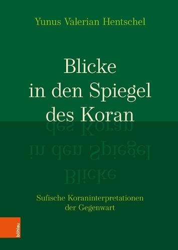 Blicke in den Spiegel des Koran: Sufische Koraninterpretationen der Gegenwart
