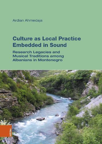 Culture as Local Practice Embedded in Sound: Research Legacies and Aesthetic Topographies of Albanians in Montenegro