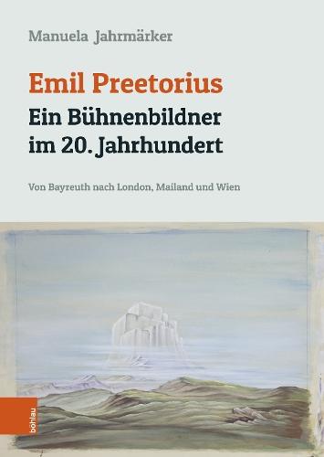 Emil Preetorius: Ein Bühnenbildner im 20. Jahrhundert: Von Bayreuth nach London, Mailand und Wien